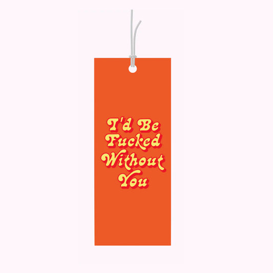 I'd Be Fucked Without You Gift Tag