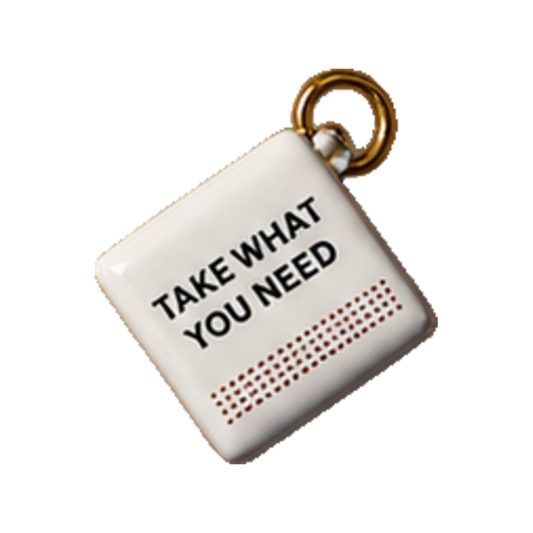 Take What You Need Charm