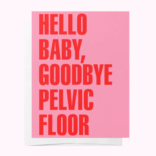 Hello Baby. Goodbye Pelvic Floor Card